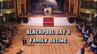 Blackpool Day 3 Family outing to ballroom dancing [upl. by Heymann]