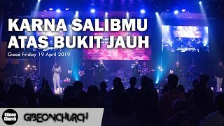 Gibeon Worship quotKarna SalibMu amp Atas Bukit Jauhquot Good Friday 19 April 2019 [upl. by Aunson]