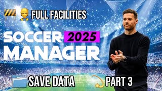 Save Data Full Facilities Soccer Manager 2025  Part 3 [upl. by Davena415]