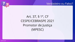 QScon Direito Art 37 § 1º CF CESPECEBRASPE 2021  Promotor de Justiça MPESC [upl. by Anirahc628]