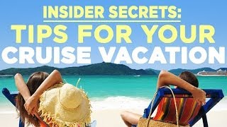 Insider Secrets  Tips For Your Next Cruise Vacation [upl. by Ridglea211]