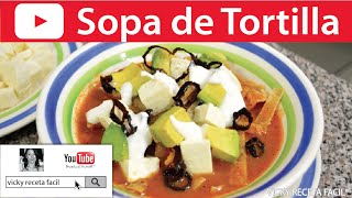 SOPA DE TORTILLA O SOPA AZTECA  Vicky Receta Facil [upl. by Ahsikrats]