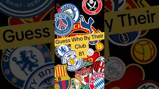 Guess Who By Their Club 81 [upl. by Aldon]