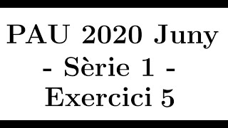 Selectivitat Matemàtiques CCSS Juny 2020 Sèrie 1  Exercici 5 [upl. by Toille]