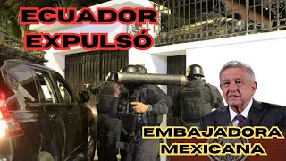 TENSIÓN ENTRE ECUADOR Y MÉXICOEXPULSAN EMBAJADORA MEXICANA [upl. by Varden317]