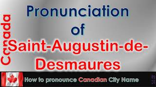 Saint Augustin de Desmaures How to pronounce in French Canadian accent [upl. by Gina550]