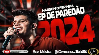 NADSON O FERINHA CD PROMOCIONAL EP DE PAREDÃO 2024 [upl. by Syxela512]