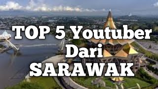 Top 5 Youtuber Dari SARAWAK [upl. by Aleakam]