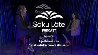 Saku Läte Podcast E12  Alja Kuznetsova  CVst eduka töövestluseni [upl. by Dara]