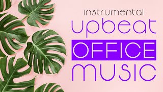 Upbeat Office Music  Instrumental Playlist for Work [upl. by Sirahc]