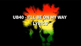 UB40  Ill be on my way Lyrics [upl. by Fannie]