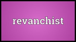 Revanchist Meaning [upl. by Irpac]