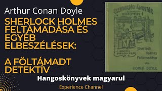 Arthur Conan Doyle Sherlock Holmes feltámadása  A föltámadt detektív Hangoskönyv [upl. by Thaddeus484]