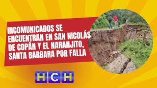 Incomunicados se encuentran en San Nicolás de Copán y el Naranjito Santa Barbara por falla [upl. by Ennire]