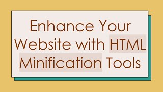 Enhance Your Website with HTML Minification Tools [upl. by Doownelg]