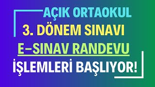 Açık Öğretim Ortaokulu 3 Dönem eSınav Randevusu Alma İşlemleri Başlıyor Randevu Nasıl Alınacak [upl. by Anoyi]