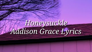 Honeysuckle  Lyrics  Addison Grace CORRECT LYRICS IN DESCRIPTION [upl. by Eneleoj310]