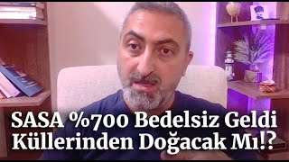 Sasa Yüzde 700 Bedelsiz Sermaye Artırımı Onaylandı Küllerinden Doğar Mı [upl. by Ynad814]