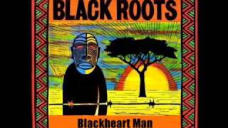 Black Roots  Blackheart Man [upl. by Riccio]