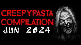 Creepypasta Compilation  Jun 2024 [upl. by Kristel]