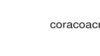 How to pronounce coracoacromial [upl. by Ahsilak]