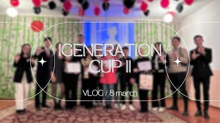 iGeneration CUP II  8 наурыз  VLOG  shokhanipm [upl. by Piefer]