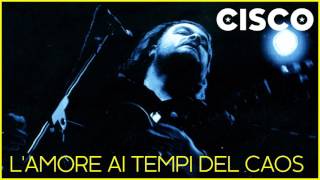 L amore ai tempi del caos Cisco Dal Vivo Volume 2 [upl. by Ahterod538]