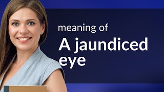 Understanding the Phrase quotA Jaundiced Eyequot [upl. by Harpole]