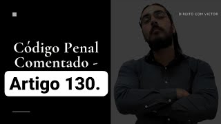 Código Penal Comentado  Artigo 130 [upl. by Corabella786]