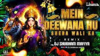 Main Deewana Hu Sherawali Ka  Dj Shubham Mafiya  Mata Bhajan  Navratri Remix [upl. by Diarmid]