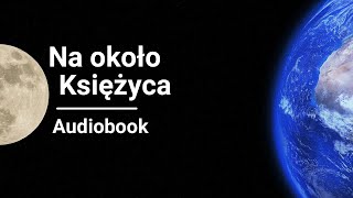 Juliusz Verne  Na około Księżyca Wokół księżyca  Audiobook [upl. by Nitram]