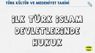 İLK TÜRK İSLAM DEVLETLERİNDE HUKUK  TÜRKLERDE HUKUK  Türk Kültür ve Medeniyet Tarihi [upl. by Aneela927]