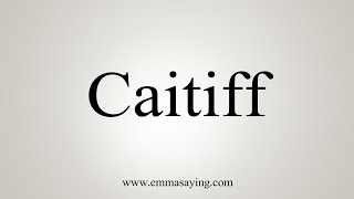 How To Say Caitiff [upl. by Gerti]