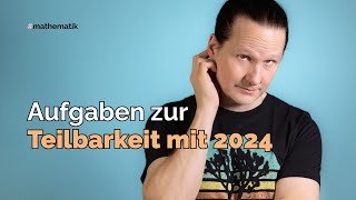 Aufgaben zur Teilbarkeit mit 2024 [upl. by Enimajneb]