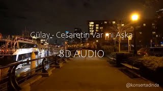 Gülay  Cesaretin Var Mı Aşka  8D Müzik Kulaklıkla Dinleyin [upl. by Ennovyahs990]