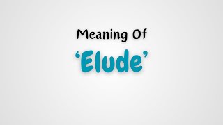 What is the meaning of Elude [upl. by Aniretac959]