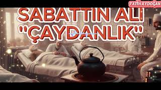 SABAHATTİN ALİ ÇAYDANLIK  FATİH AYDOĞAN [upl. by Gusty]