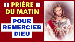 ✨ Prière Du Matin POUR REMERCIER DIEU ✨ Prière catholique Chrétienne [upl. by Nigrom119]