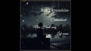 kabhii tumhhe 💔।।। new Hindi song ।।।। Hindi lofi music 🎶।। shershaah।।। sidharth kiara।।। [upl. by Stiegler]