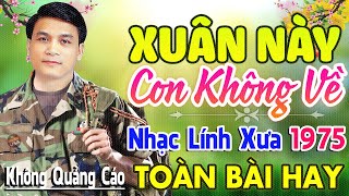 Xuân Này Con Không Về ♪ 441 Bài Nhạc Lính Hải Ngoại 1975 Bất Hủ Toàn Bài Hay Cả Làng Cùng Nghe [upl. by Countess]