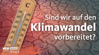 Klimawandel Sind wir auf Wetterextreme vorbereitet  WDR aktuell [upl. by Onileva]