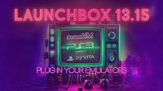 LaunchBox 1315  ScummVM Vita3k RPCS3 and Plug in Power [upl. by Airdna]