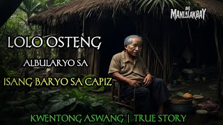 LOLO OSTENG ALBULARYO SA ISANG BARYO SA CAPIZ  KWENTONG ASWANG  TRUE STORY [upl. by Cirred943]