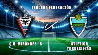 🔴EN DIRECTO CD MIRANDÉS B ATLÉTICO TORDESILLAS 3ªRFEF [upl. by Reehsab]