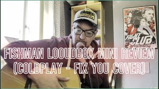 FISHMAN LOUDBOX MINI REVIEW PLUS SNEAKY COLD PLAY FIX YOU COVER [upl. by Ellehcem323]