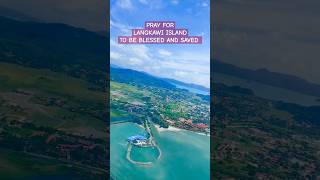 PRAY FOR LANGKAWI ISLAND TO BE BLESSED AND SAVED [upl. by Ynaitirb933]