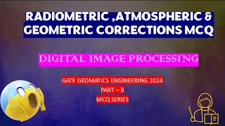 RADIOMETRIC GEOMETRIC amp ATMOSPHERIC CORRECTION MCQ  DIGITAL MAGE PROCESSING  gategeomatics2024 [upl. by Ahsema]