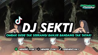 DJ SEKTI  OMBAK GEDE TAK SEBRANGI BANJIR BANDANG TAK TATAKI  HENDRA FVNKY [upl. by Homovec]