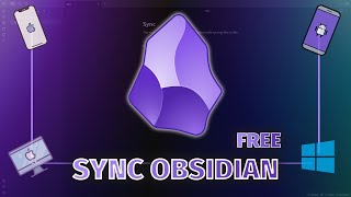 How to Sync Obsidian Notes for Free Across Devices All Platforms [upl. by Granville1]