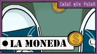 CoSaS qUe PaSaN  10 La Moneda [upl. by Nyliret247]